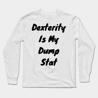 Dexterity is my dump stat Long Sleeve T-Shirt